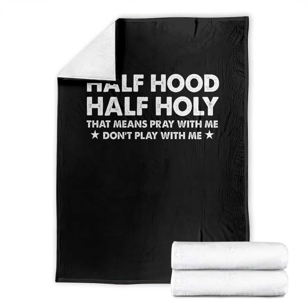 Half Hood Half Holy That Means Pray With Me Throw Blanket Christian Humor