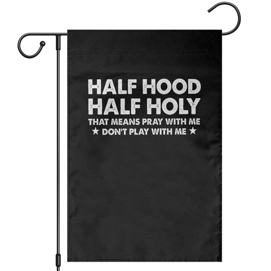 Half Hood Half Holy That Means Pray With Me Garden Flag Christian Humor