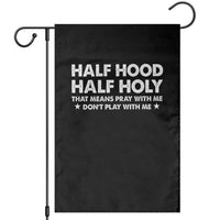 Half Hood Half Holy That Means Pray With Me Garden Flag Christian Humor