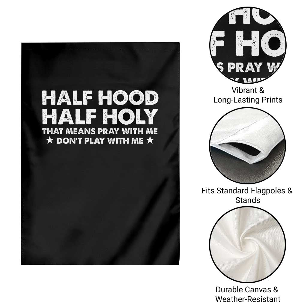 Half Hood Half Holy That Means Pray With Me Garden Flag Christian Humor