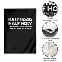 Half Hood Half Holy That Means Pray With Me Garden Flag Christian Humor