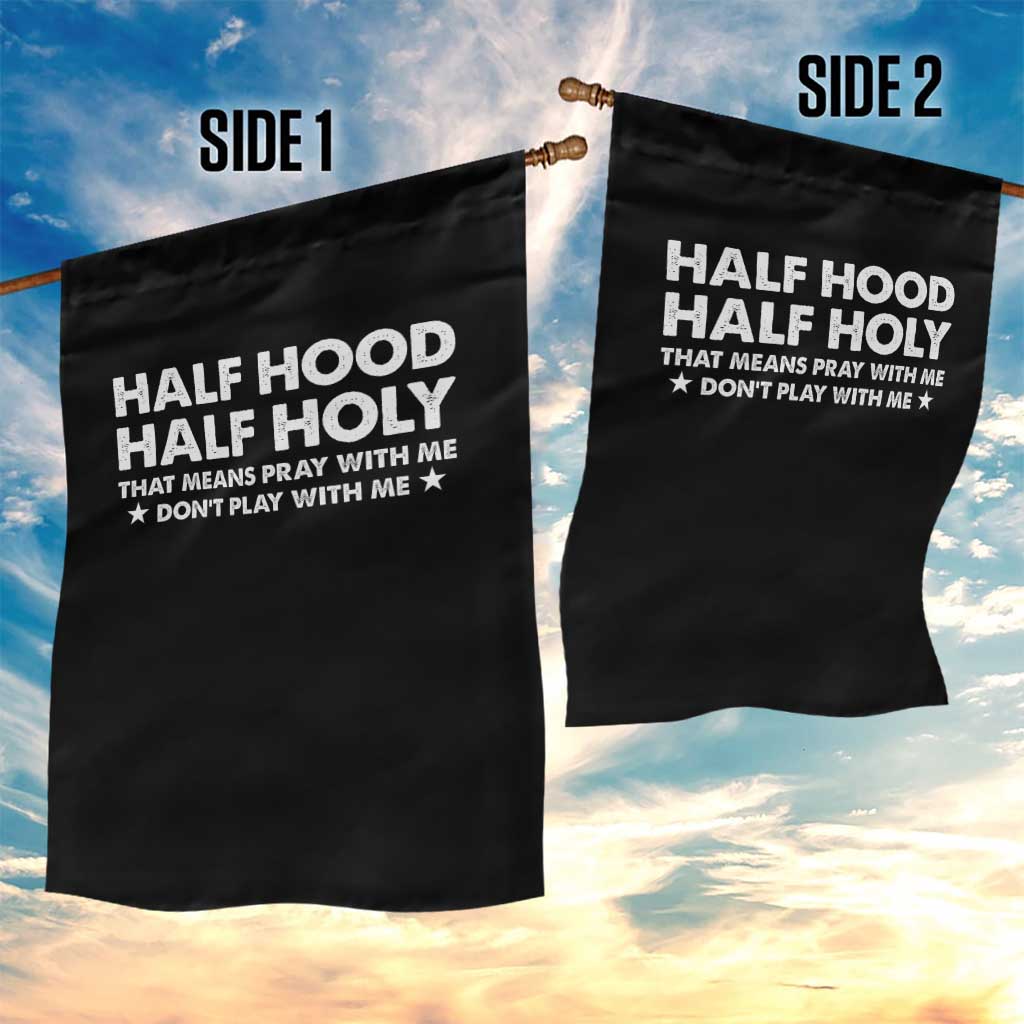 Half Hood Half Holy That Means Pray With Me Garden Flag Christian Humor