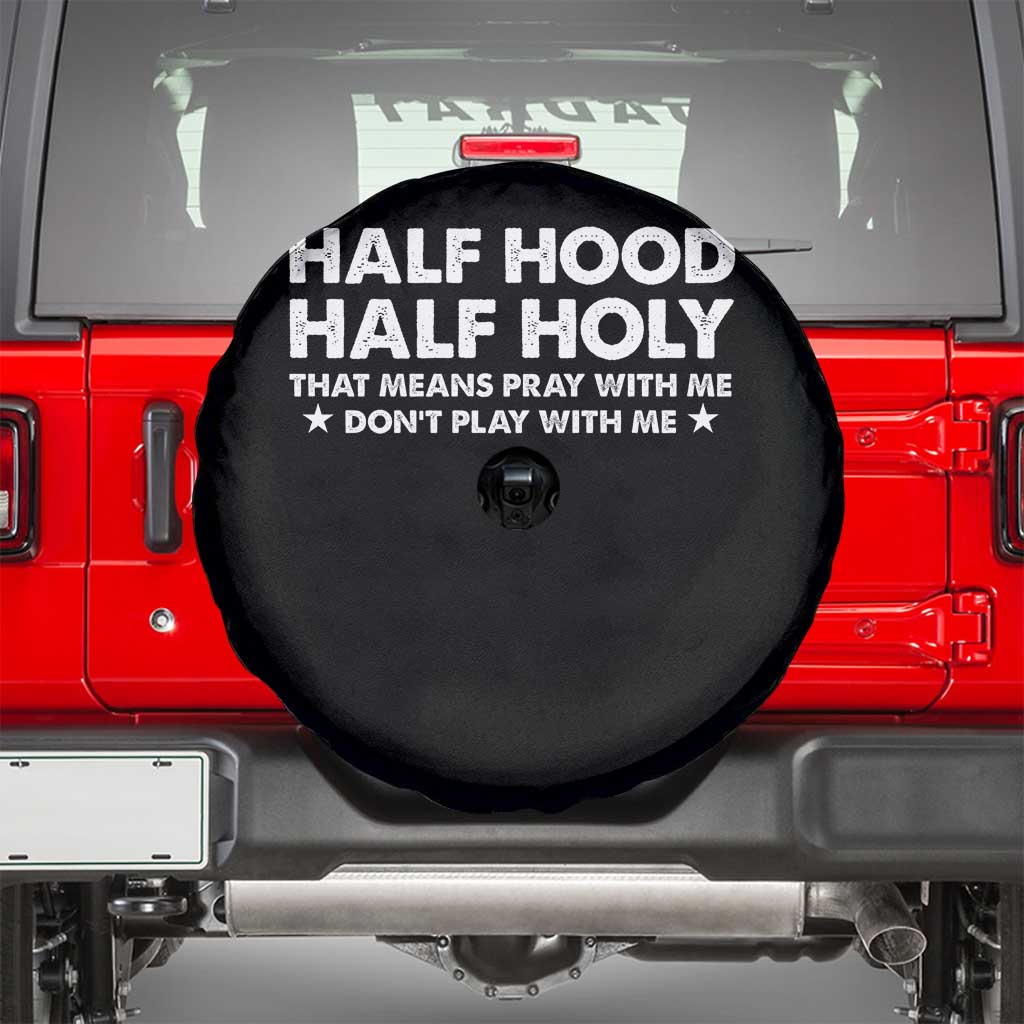 Half Hood Half Holy That Means Pray With Me Spare Tire Cover Christian Humor