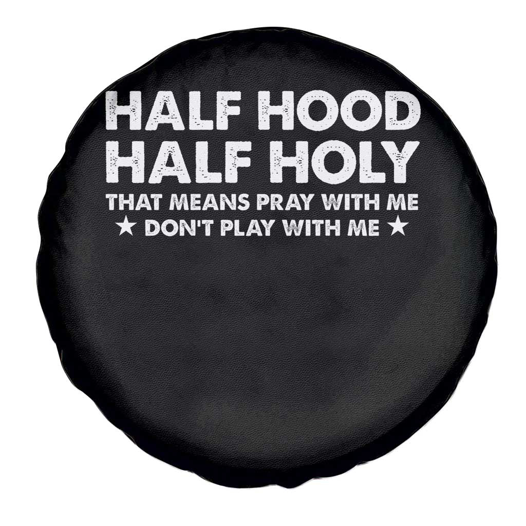 Half Hood Half Holy That Means Pray With Me Spare Tire Cover Christian Humor