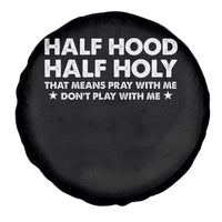 Half Hood Half Holy That Means Pray With Me Spare Tire Cover Christian Humor