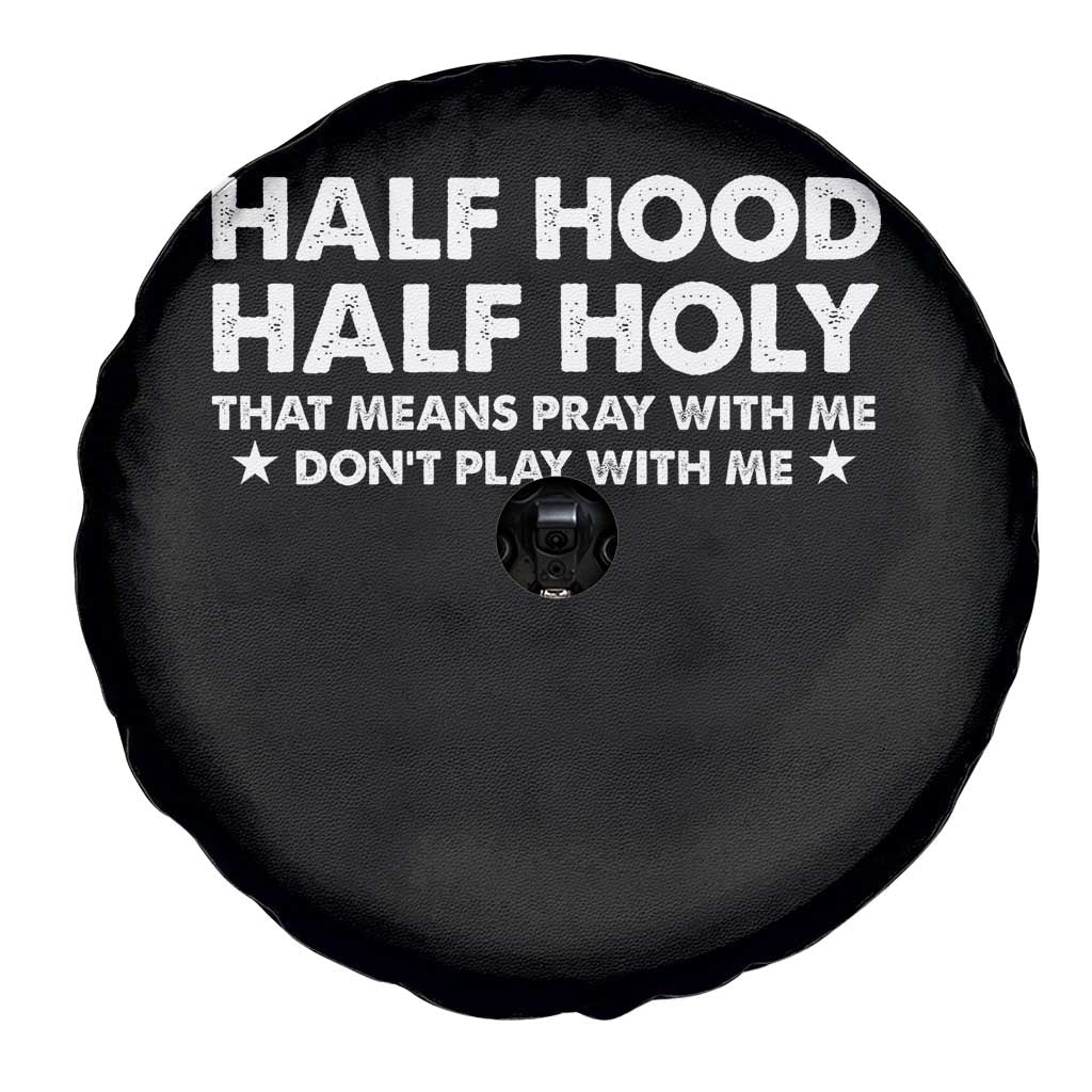 Half Hood Half Holy That Means Pray With Me Spare Tire Cover Christian Humor