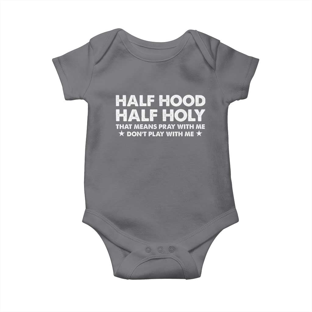 Half Hood Half Holy That Means Pray With Me Baby Onesie Christian Humor