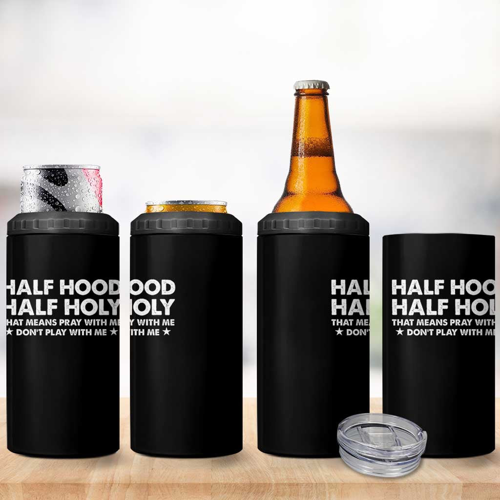 Half Hood Half Holy That Means Pray With Me 4 in 1 Can Cooler Tumbler Christian Humor