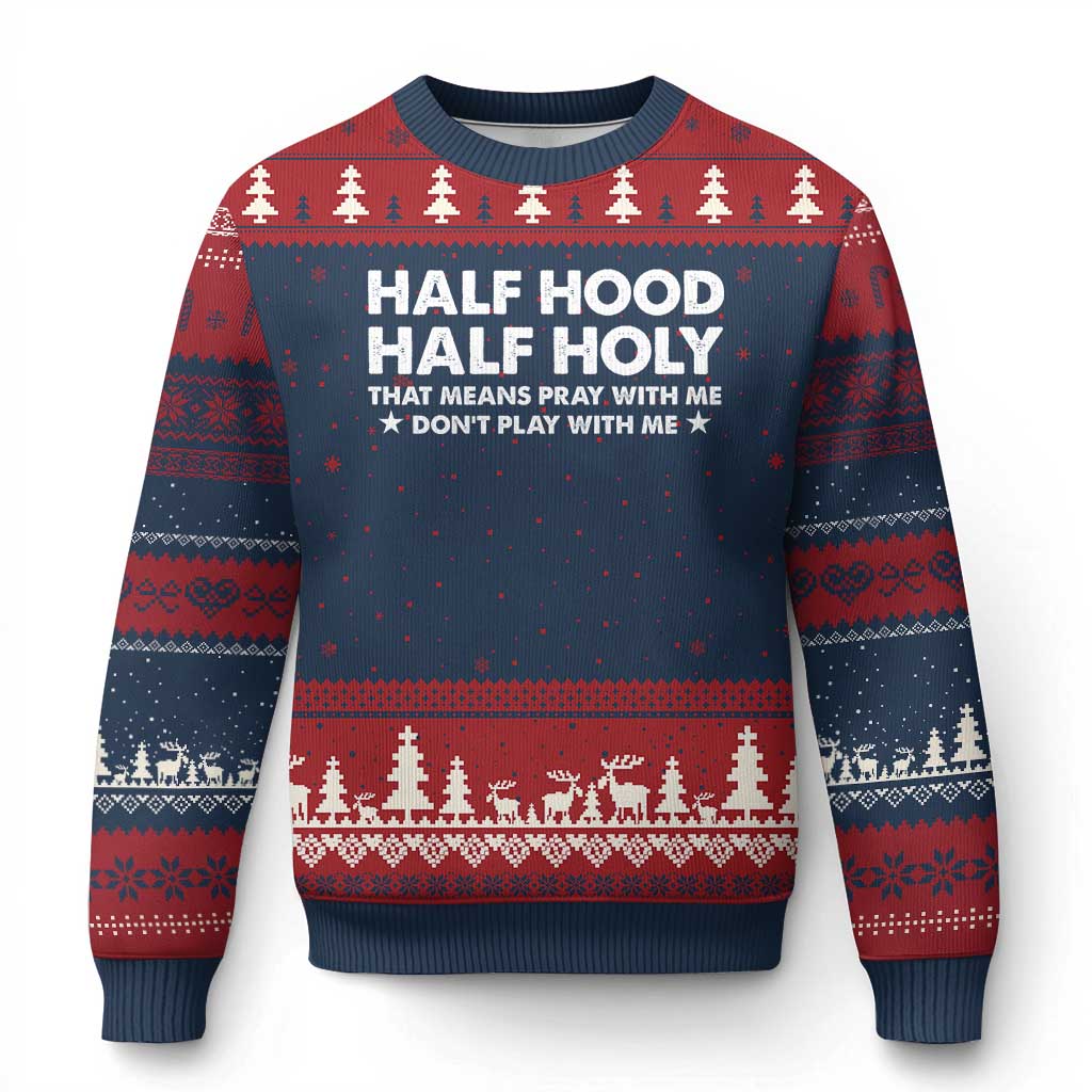 Half Hood Half Holy That Means Pray With Me Ugly Christmas Sweater Christian Humor