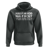 Half Hood Half Holy That Means Pray With Me Hoodie Christian Humor