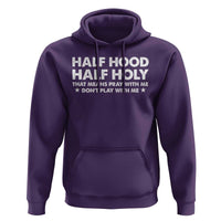 Half Hood Half Holy That Means Pray With Me Hoodie Christian Humor