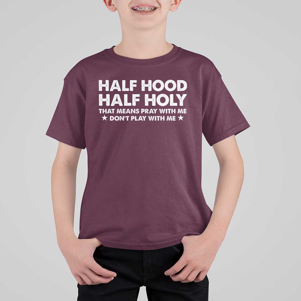 Half Hood Half Holy That Means Pray With Me T Shirt For Kid Christian Humor
