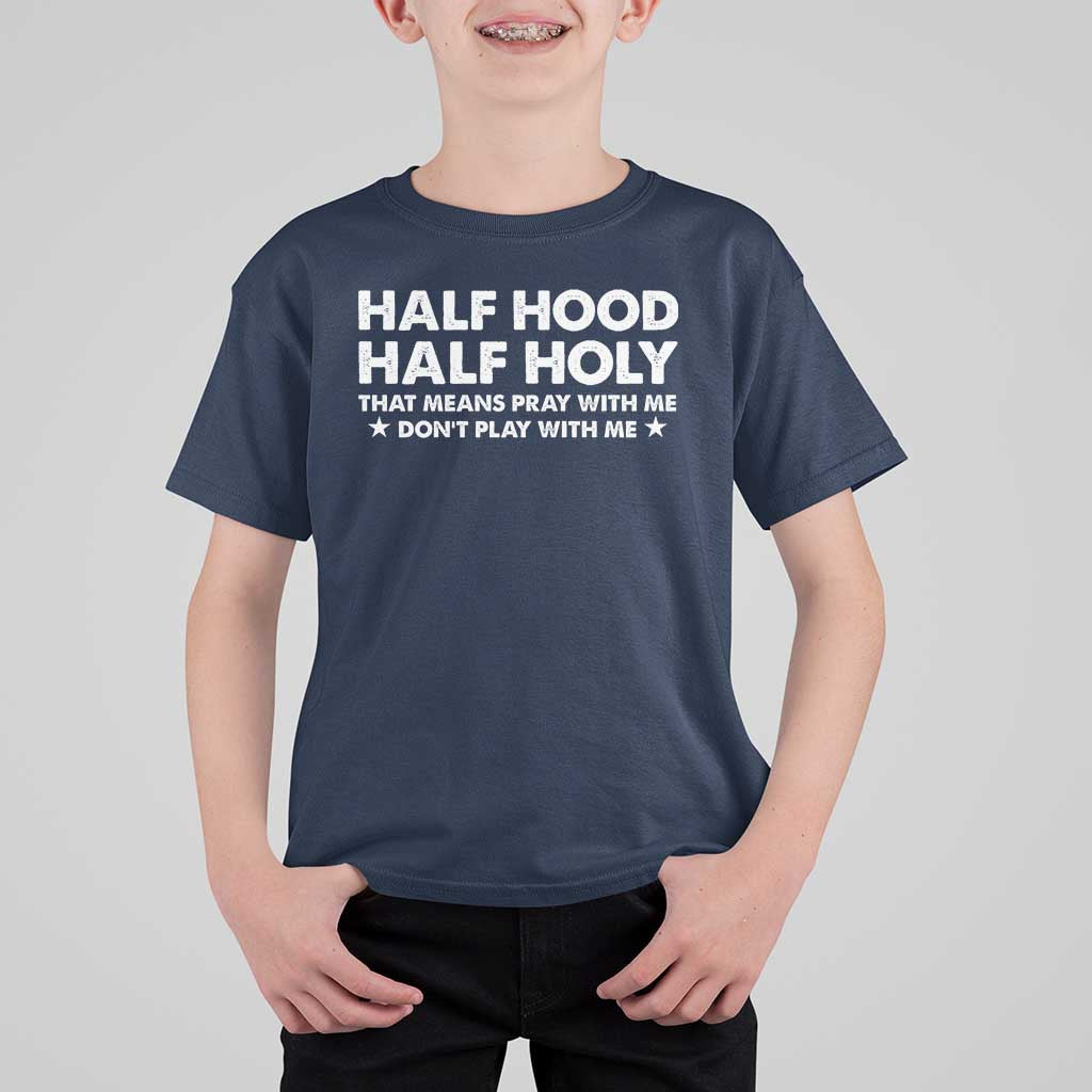 Half Hood Half Holy That Means Pray With Me T Shirt For Kid Christian Humor