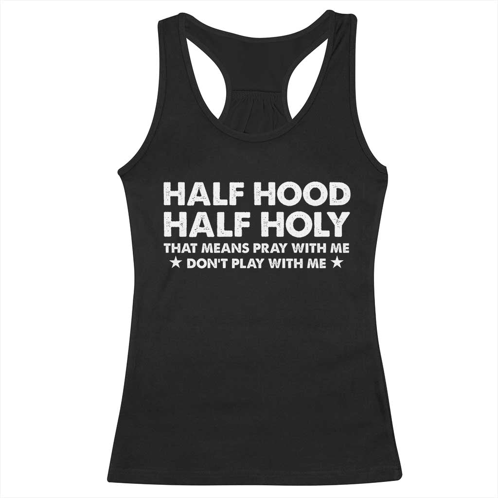 Half Hood Half Holy That Means Pray With Me Racerback Tank Top Christian Humor