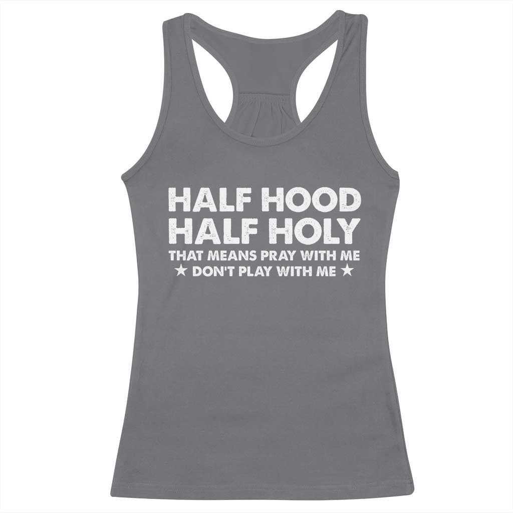 Half Hood Half Holy That Means Pray With Me Racerback Tank Top Christian Humor