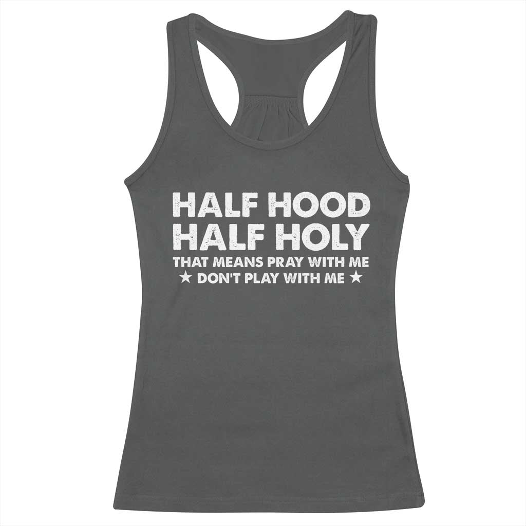 Half Hood Half Holy That Means Pray With Me Racerback Tank Top Christian Humor