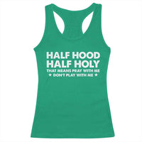 Half Hood Half Holy That Means Pray With Me Racerback Tank Top Christian Humor