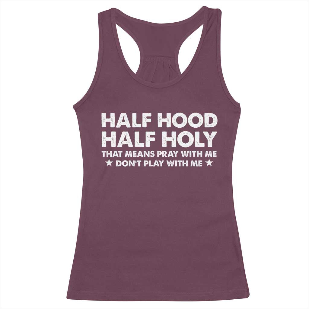 Half Hood Half Holy That Means Pray With Me Racerback Tank Top Christian Humor