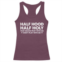 Half Hood Half Holy That Means Pray With Me Racerback Tank Top Christian Humor