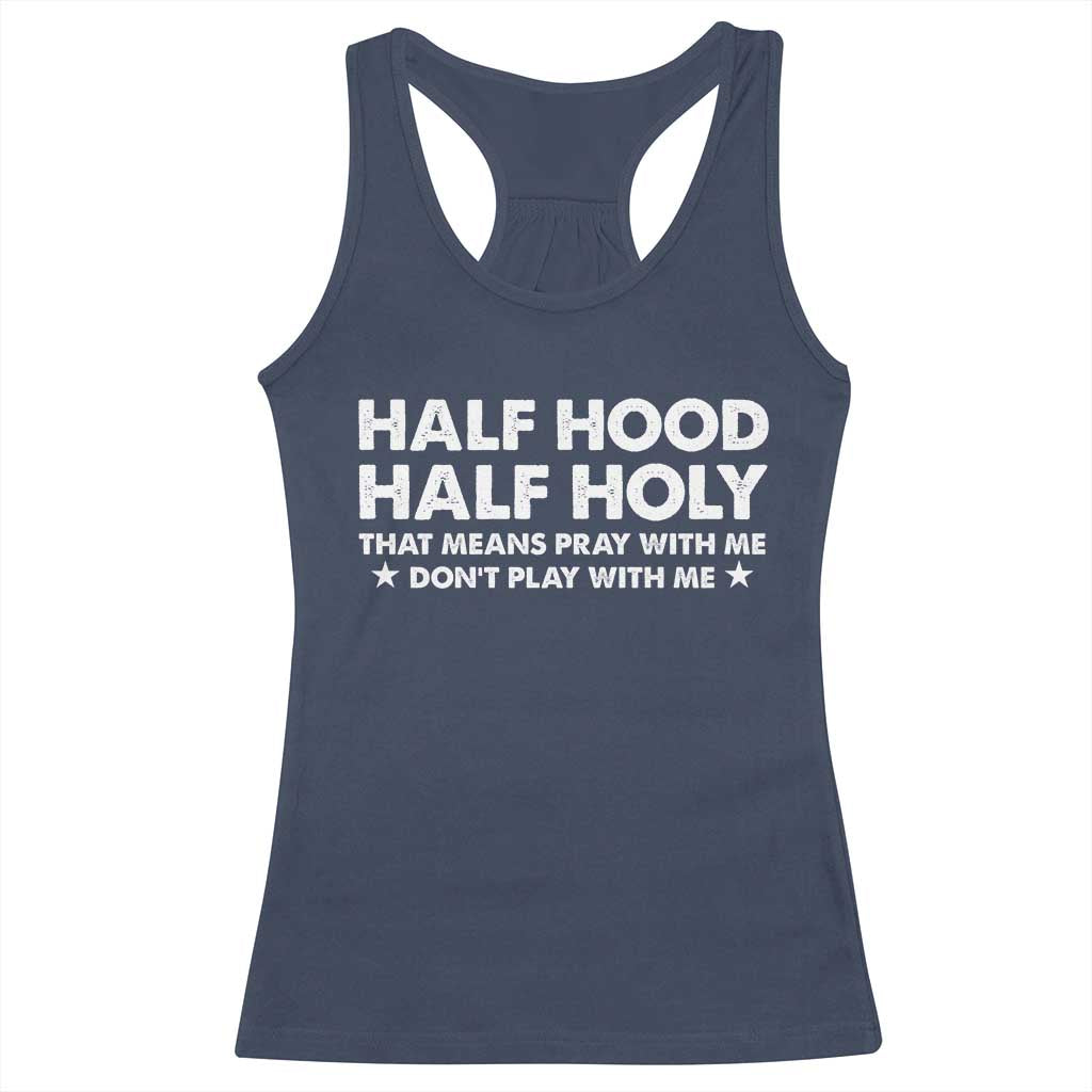 Half Hood Half Holy That Means Pray With Me Racerback Tank Top Christian Humor