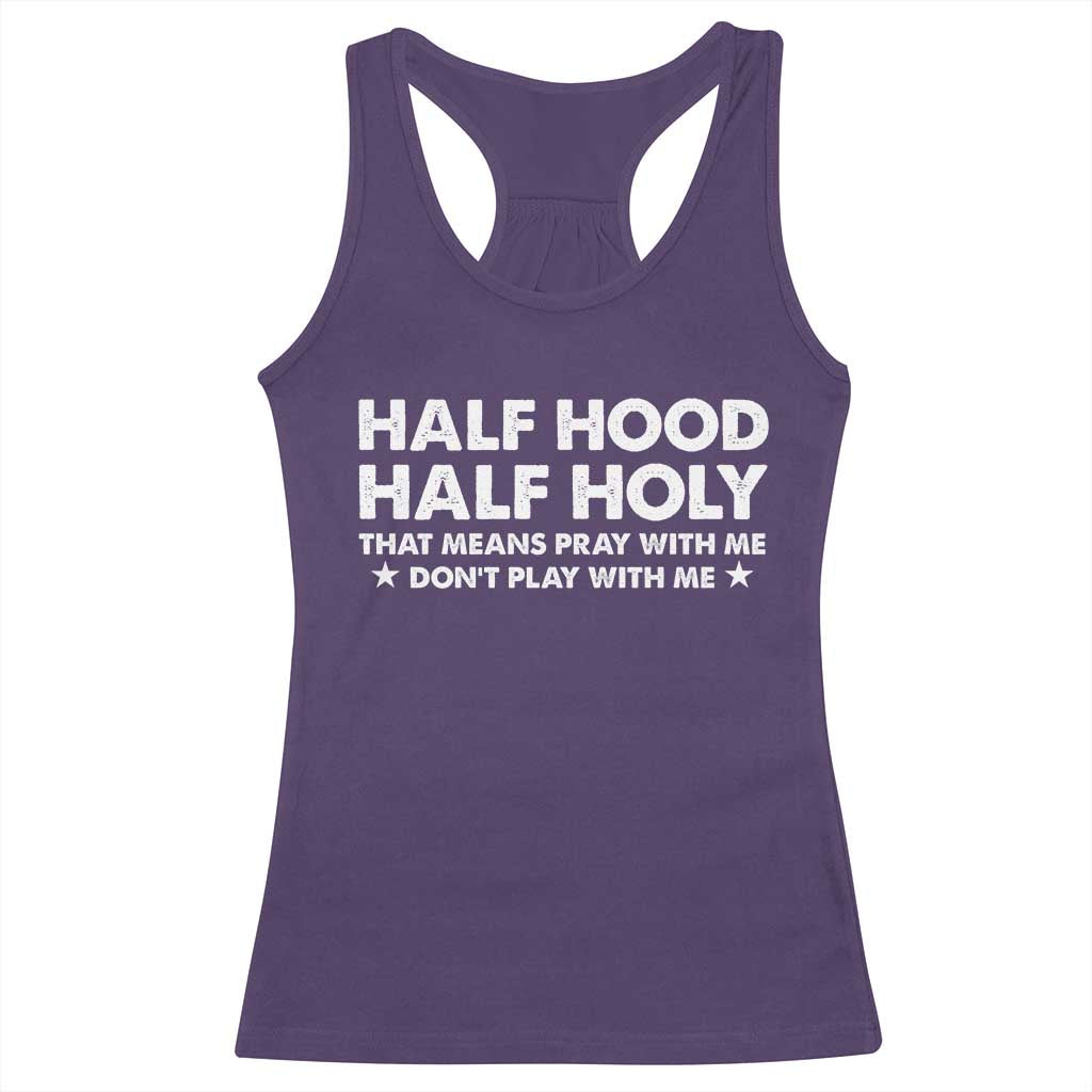 Half Hood Half Holy That Means Pray With Me Racerback Tank Top Christian Humor