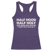 Half Hood Half Holy That Means Pray With Me Racerback Tank Top Christian Humor
