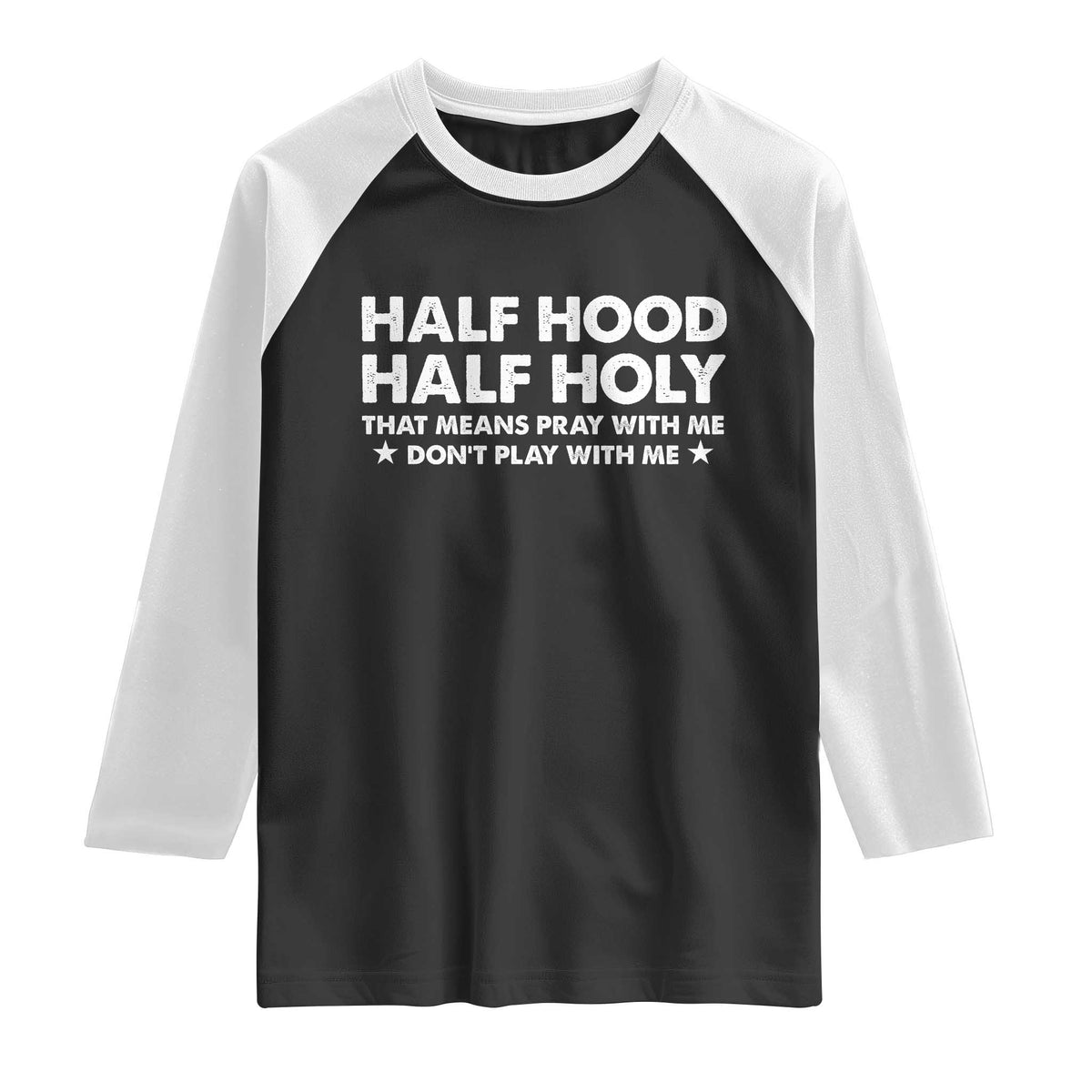 Half Hood Half Holy That Means Pray With Me Raglan Shirt Christian Humor