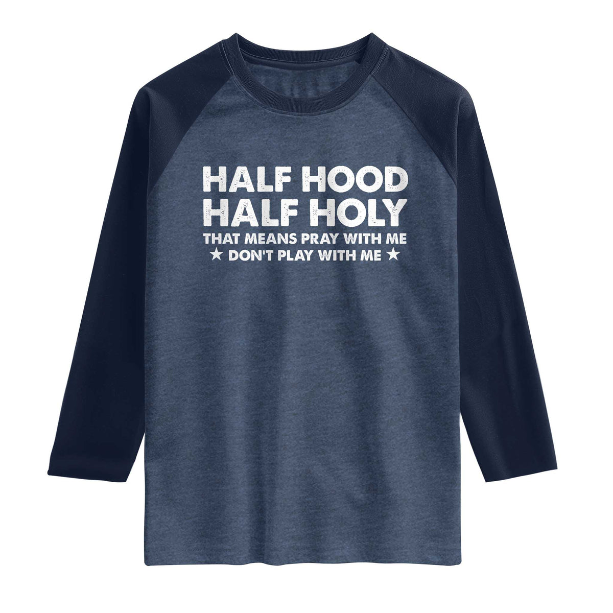 Half Hood Half Holy That Means Pray With Me Raglan Shirt Christian Humor