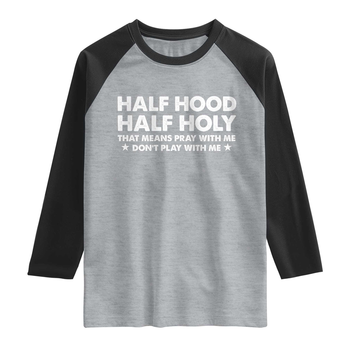Half Hood Half Holy That Means Pray With Me Raglan Shirt Christian Humor