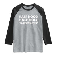 Half Hood Half Holy That Means Pray With Me Raglan Shirt Christian Humor