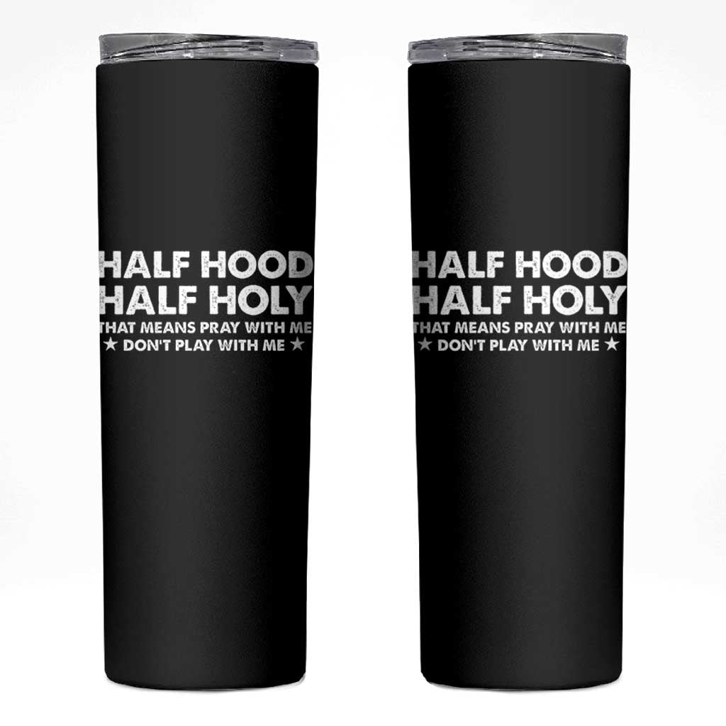 Half Hood Half Holy That Means Pray With Me Skinny Tumbler Christian Humor