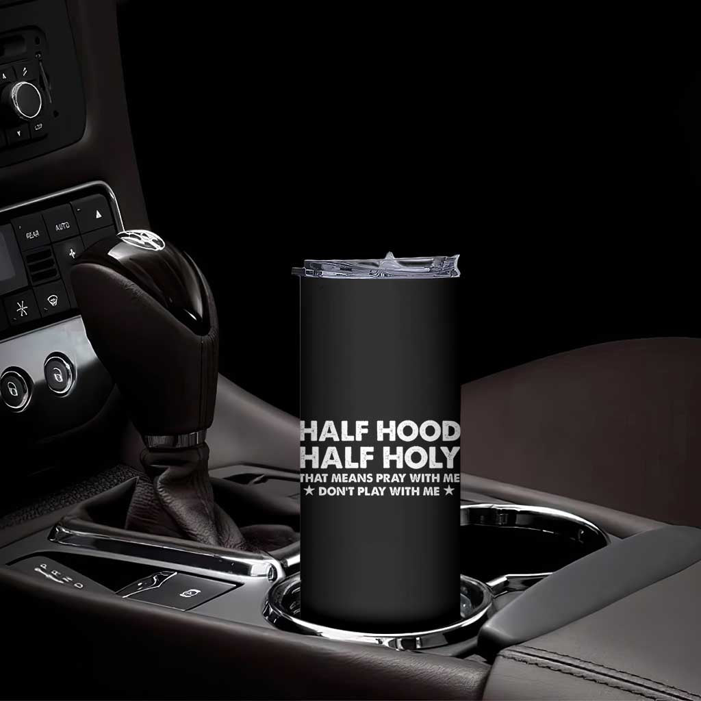 Half Hood Half Holy That Means Pray With Me Skinny Tumbler Christian Humor
