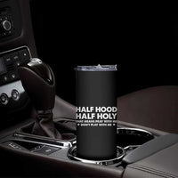 Half Hood Half Holy That Means Pray With Me Skinny Tumbler Christian Humor