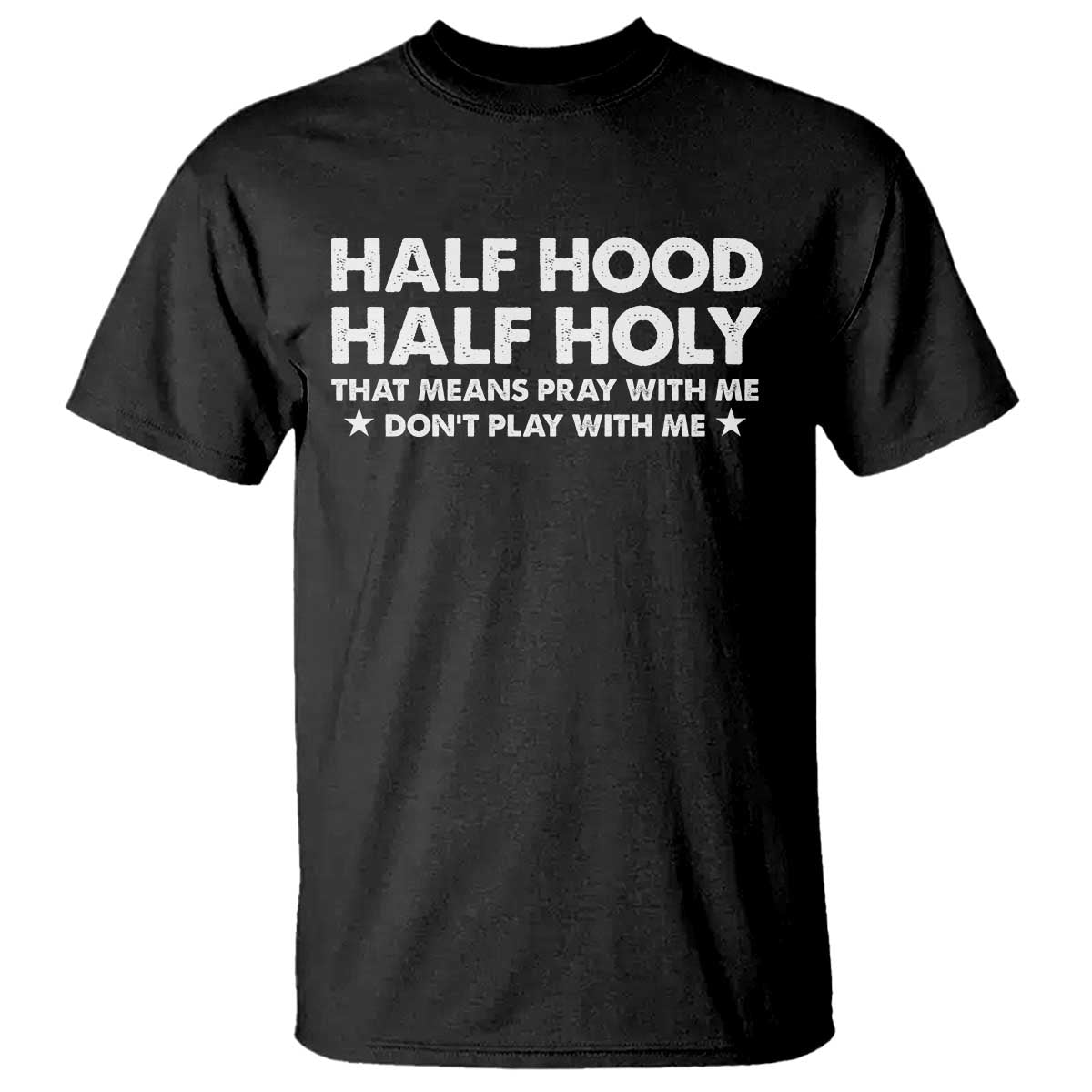 Half Hood Half Holy That Means Pray With Me T Shirt Christian Humor