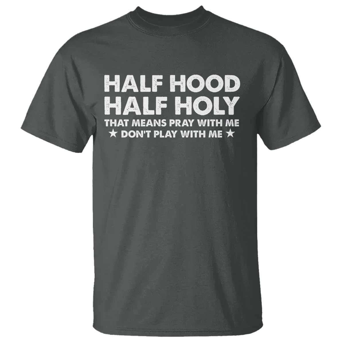 Half Hood Half Holy That Means Pray With Me T Shirt Christian Humor