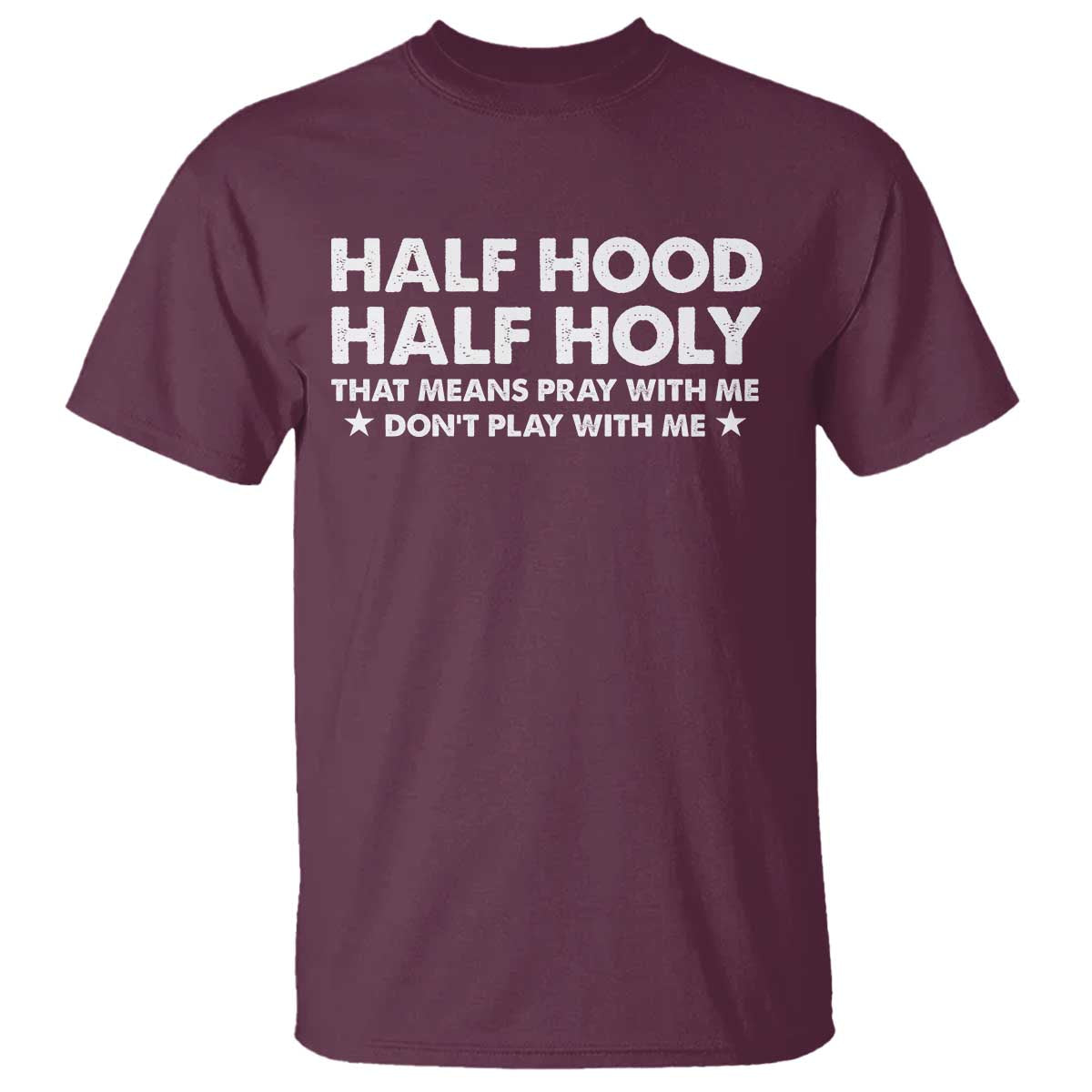 Half Hood Half Holy That Means Pray With Me T Shirt Christian Humor
