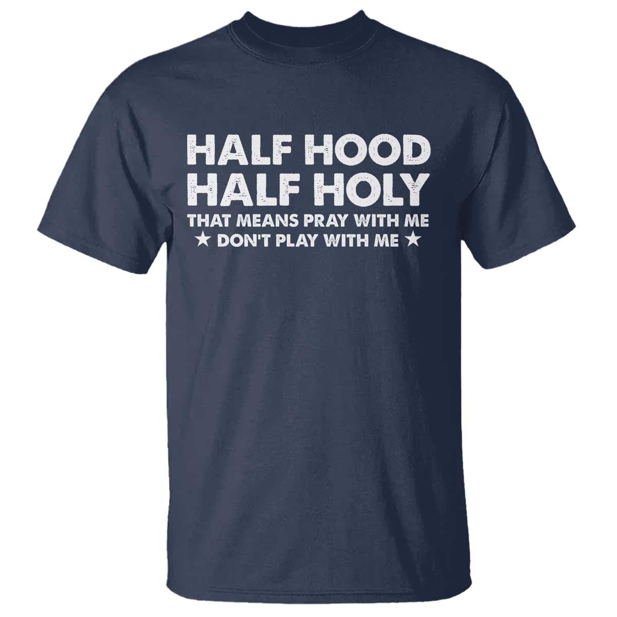 Half Hood Half Holy That Means Pray With Me T Shirt Christian Humor
