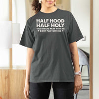 Half Hood Half Holy That Means Pray With Me T Shirt For Women Christian Humor