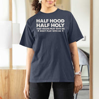 Half Hood Half Holy That Means Pray With Me T Shirt For Women Christian Humor