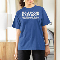 Half Hood Half Holy That Means Pray With Me T Shirt For Women Christian Humor