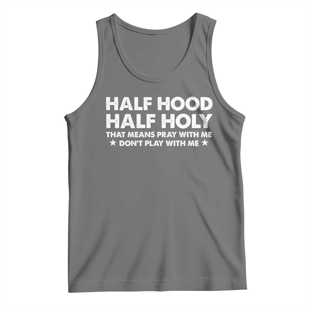 Half Hood Half Holy That Means Pray With Me Tank Top Christian Humor