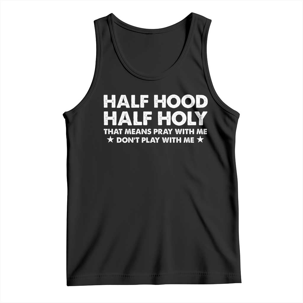 Half Hood Half Holy That Means Pray With Me Tank Top Christian Humor