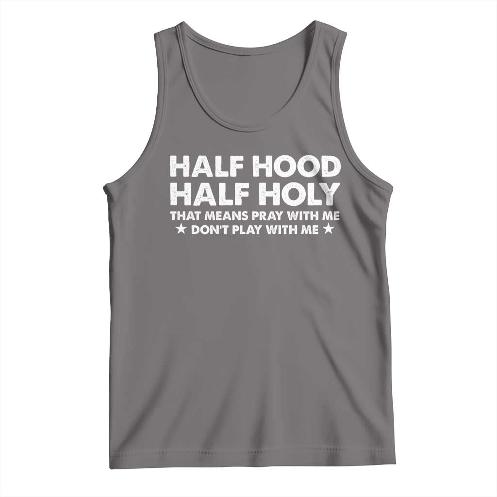 Half Hood Half Holy That Means Pray With Me Tank Top Christian Humor