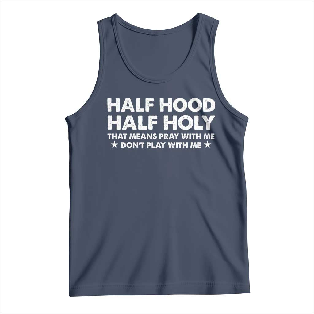 Half Hood Half Holy That Means Pray With Me Tank Top Christian Humor