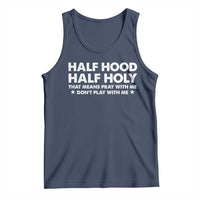 Half Hood Half Holy That Means Pray With Me Tank Top Christian Humor