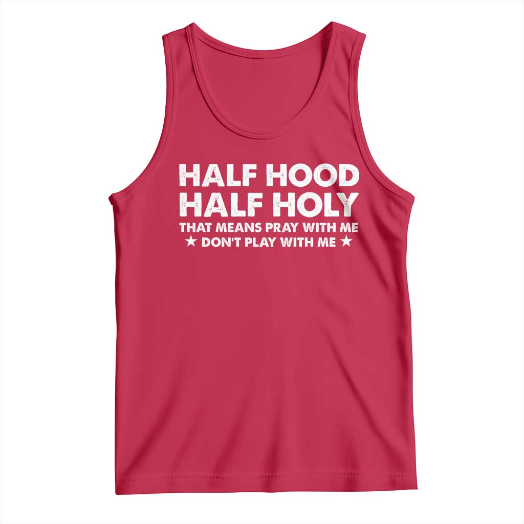 Half Hood Half Holy That Means Pray With Me Tank Top Christian Humor