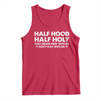 Half Hood Half Holy That Means Pray With Me Tank Top Christian Humor