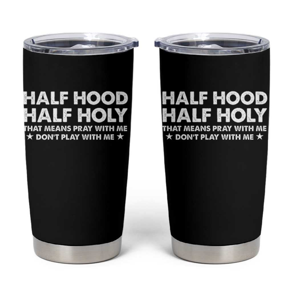 Half Hood Half Holy That Means Pray With Me Tumbler Cup Christian Humor