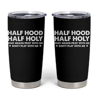 Half Hood Half Holy That Means Pray With Me Tumbler Cup Christian Humor
