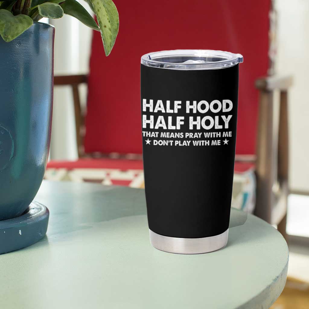 Half Hood Half Holy That Means Pray With Me Tumbler Cup Christian Humor